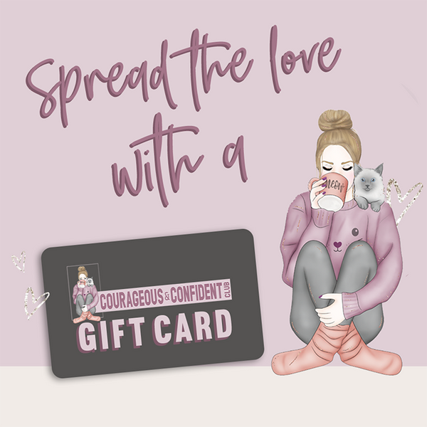 Spread the love with a Courageous and Confident Club Gift card. Buy now